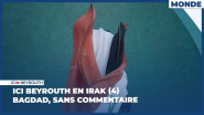 Ici Beyrouth en Irak (4) – Bagdad, sans commentaire