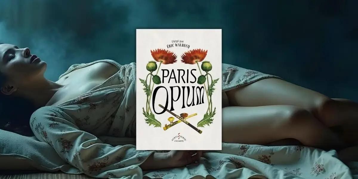 “Paris opium”: plongée dans les volutes d’un monde disparu