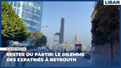 Rester ou partir: le dilemme des expatriés à Beyrouth