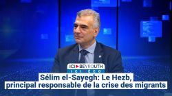 Sélim el-Sayegh: Le Hezbollah, principal responsable de la crise des migrants