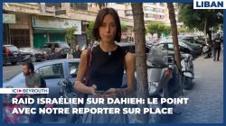 Raid israélien sur Dahieh: le point avec notre reporter sur place