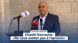 Chawki Daccache: «Ne nous mettez pas à l’épreuve»