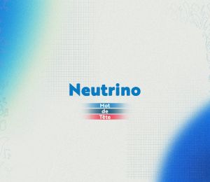«Neutrino»: la particule fantôme qui éclaire les secrets du cosmos