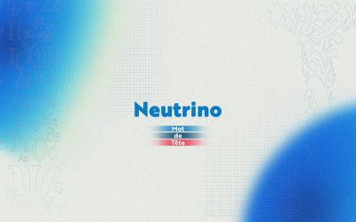 «Neutrino»: la particule fantôme qui éclaire les secrets du cosmos