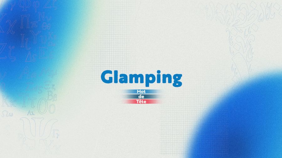 «Glamping»: inviter le luxe au cœur de la nature