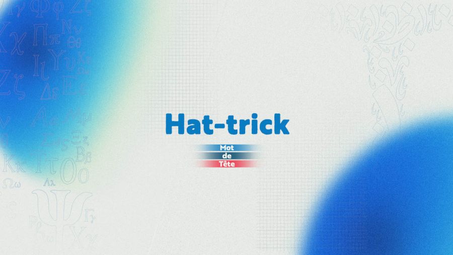 «Hat-trick»: la magie du chiffre 3 