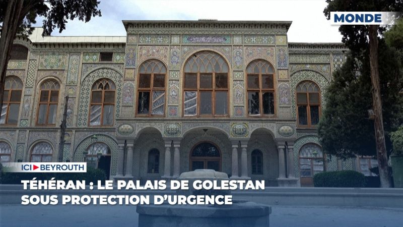 Téhéran : le palais de Golestan sous protection d’urgence