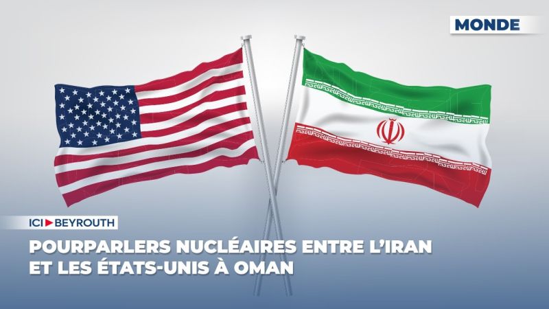 Pourparlers nucléaires entre l’Iran et les États-Unis à Oman