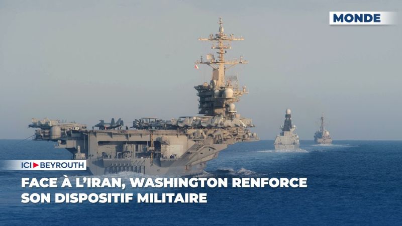 Face à l’Iran, Washington renforce son dispositif militaire
