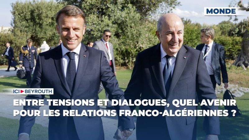 Entre tensions et dialogues, quel avenir pour les relations franco-algériennes ?