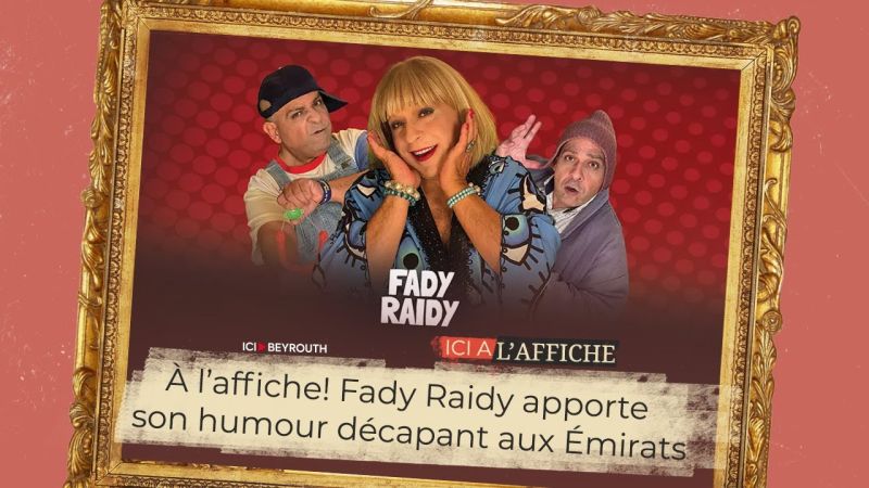 À l’affiche! Fady Raidy apporte son humour décapant aux Émirats