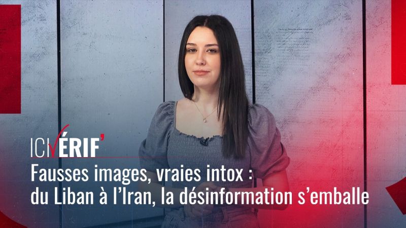 Fausses images, vraies intox : du Liban à l’Iran, la désinformation s’emballe