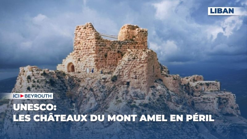 UNESCO: les châteaux du mont Amel en péril