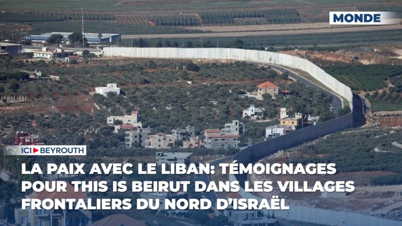 La paix avec le Liban: témoignages pour This Is Beirut dans les villages frontaliers du Nord d’Israël