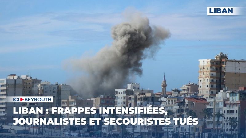 Liban : frappes intensifiées, journalistes et secouristes tués